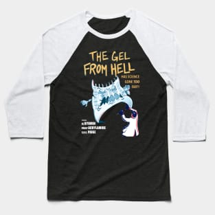 The gel from hell Baseball T-Shirt